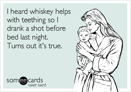 introduction teething - whiskey for teething pain